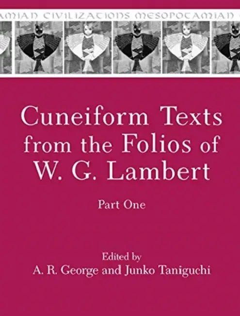 Cuneiform Texts from the Folios of W. G. Lambert, Part One by A. R. George, Junko Taniguchi