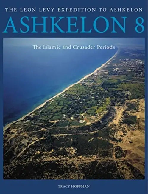 Ashkelon 8: The Islamic and Crusader Periods by Tracy Hoffman