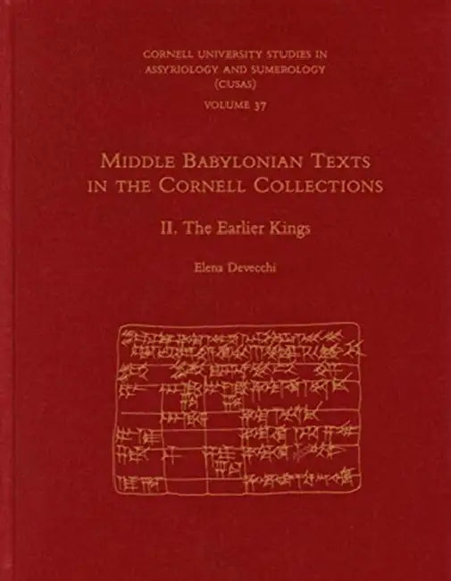 Middle Babylonian Texts in the Cornell Collections, Part II: The Earlier Kings by Elena Devecchi