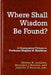 Where Shall Wisdom Be Found?: A Grammatical Tribute to Professor Stephen A. Kaufman by Hélène M. Dallaire, Benjamin J. Noonan, Jennifer E. Noonan