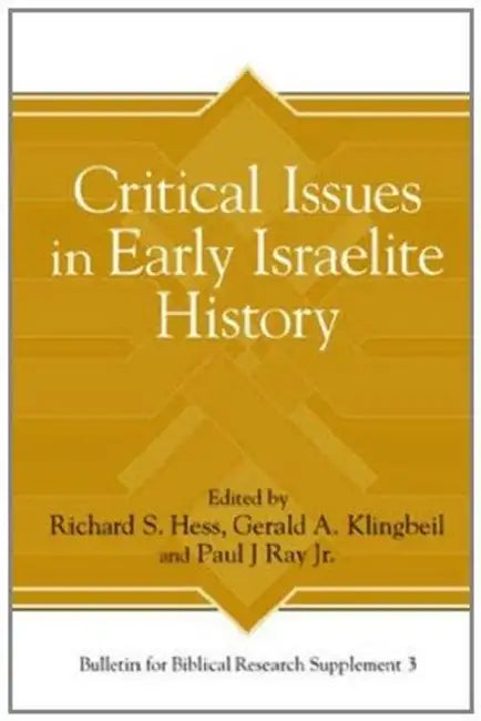 Critical Issues in Early Israelite History by Richard S. Hess, Gerald A. Klingbeil, Paul J. Ray Jr