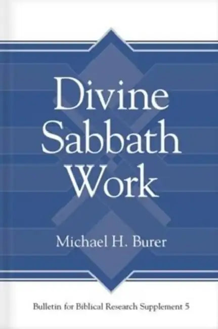 Divine Sabbath Work by Michael H. Burer