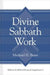 Divine Sabbath Work by Michael H. Burer