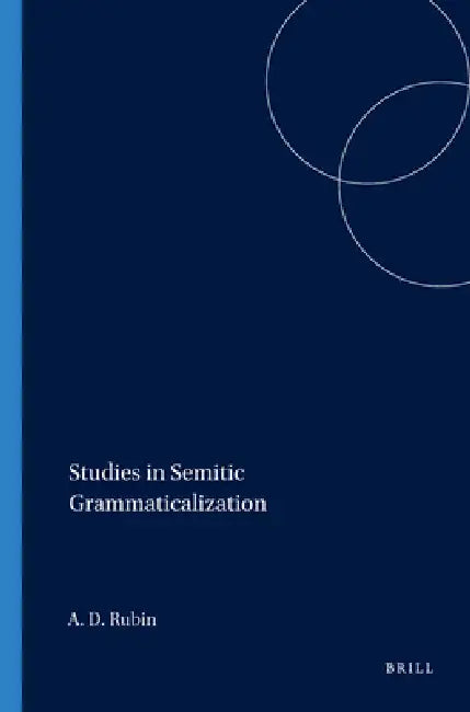 Studies in Semitic Grammaticalization by Aaron D. Rubin