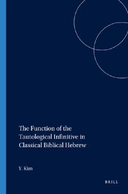 The Function of the Tautological Infinitive in Classical Biblical Hebrew by Yoo-Ki Kim