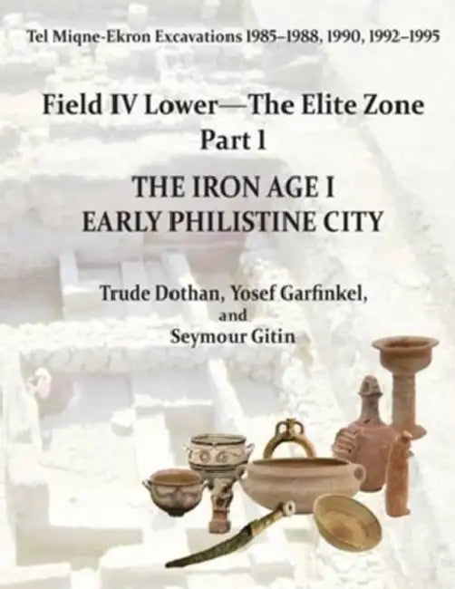 Tel Miqne 9/1 and 9/3b (2-Vol. Set): The Iron Age I Early Philistine City by Trude Dothan, Yosef Garfinkel, Gitin