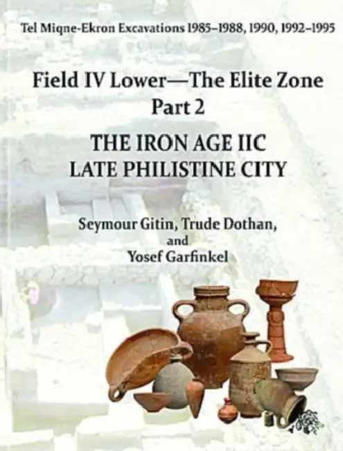 Tel Miqne 9/2: The Iron Age IIC: Late Philistine City by Gitin, Trude Dothan, Yosef Garfinkel