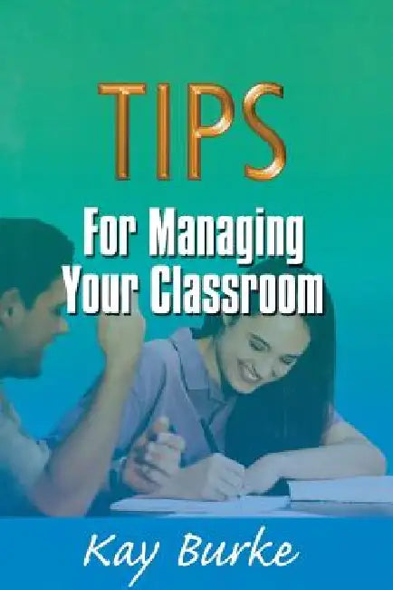Tips for Managing Your Classroom by Kay Burke