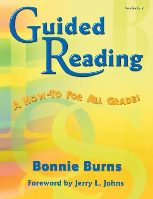 Guided Reading: A How-to for All Grades by Bonnie Burns