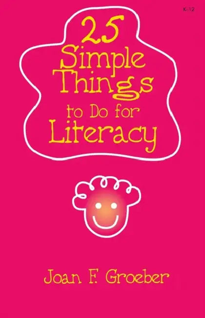 25 Simple Things to Do for Literacy by Joan F. Groeber
