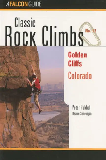 Classic Rock Climbs No. 17 Golden Cliffs, Colorado by Peter Hubbel