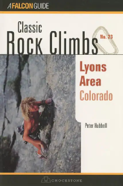 Classic Rock Climbs No. 23 Lyons Area, Colorado by Peter Hubbel