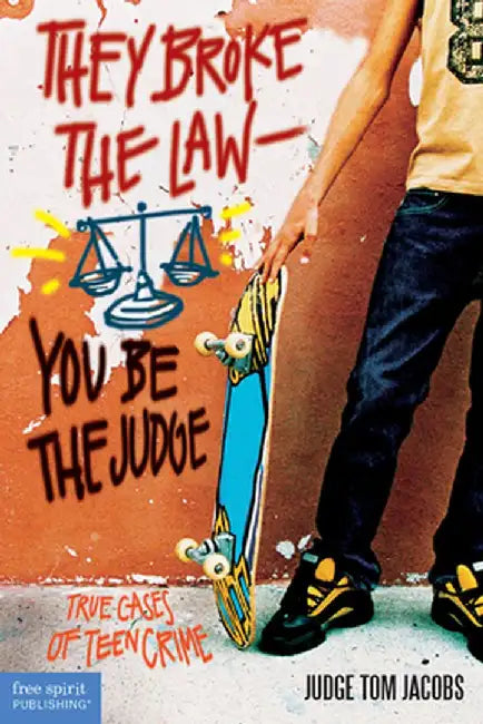 They Broke the Law; You Be the Judge: True Cases of Teen Crime by Thomas A. Jacobs