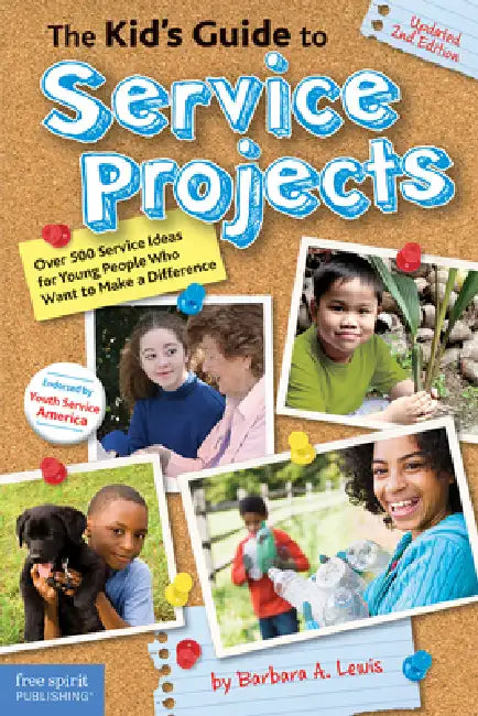 The Kid's Guide to Service Projects: Over 500 Service Ideas for Young People Who Want to Make a Difference by Barbara A. Lewis