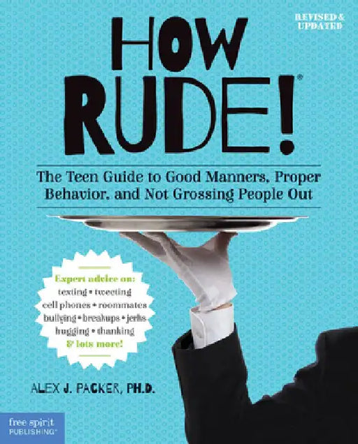 How Rude!: The Teen Guide to Good Manners, Proper Behavior, and Not Grossing People Out by Alex J. Packer