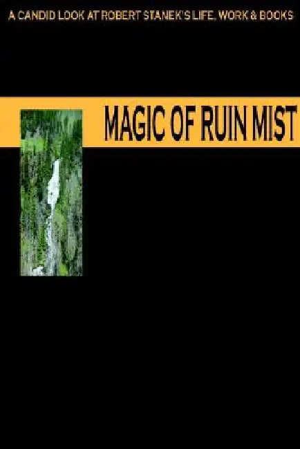 Magic of Ruin Mist: A Candid Look at Robert Stanek's Life, Work and Books by Ruinmistpublicationsstaff, Robert Stanek