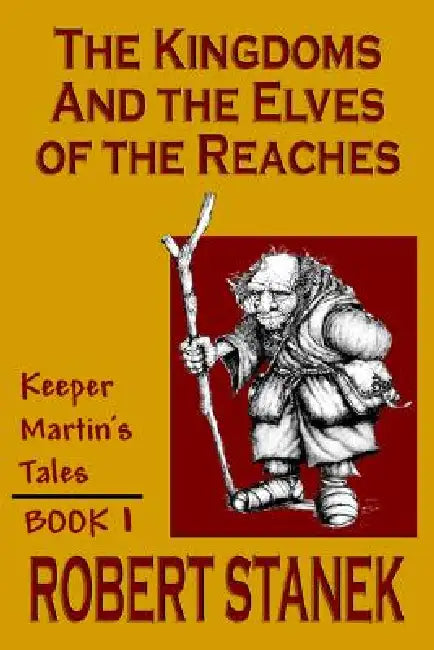 The Kingdoms & The Elves Of The Reaches (Keeper Martin's Tales, Book 1) by Robert Stanek