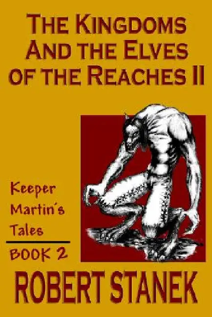 The Kingdoms & The Elves Of The Reaches II (Keeper Martin's Tales, Book 2) by Robert Stanek