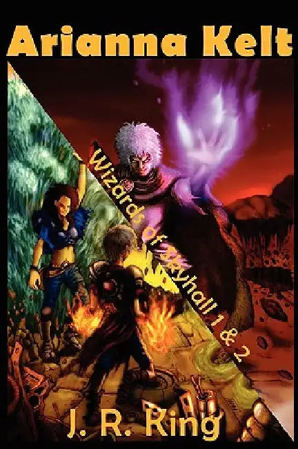 Wizards of Skyhall Omnibus (Arianna Kelt and the Wizards of Skyhall, Arianna Kelt and the Renegades of Time) by J. R. King