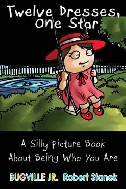 Twelve Dresses: A Silly Picture Book About Being Who You Are by Robert Stanek