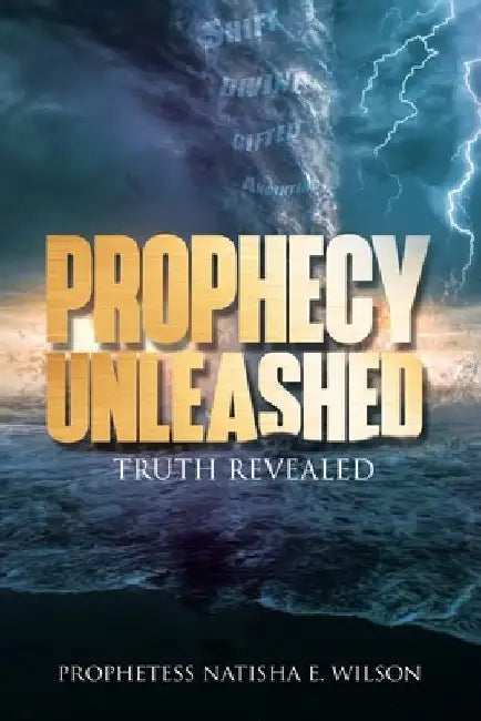 Prophecy Unleashed: Truth Revealed by Prophetess Natisha Wilson