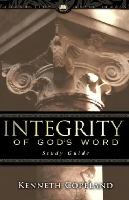 Integrity of God's Word Study Guide by Kenneth Copeland