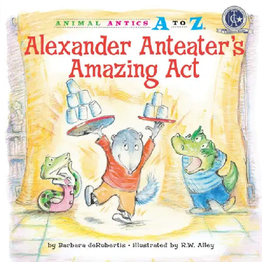 Alexander Anteater's Amazing Act by Barbara deRubertis