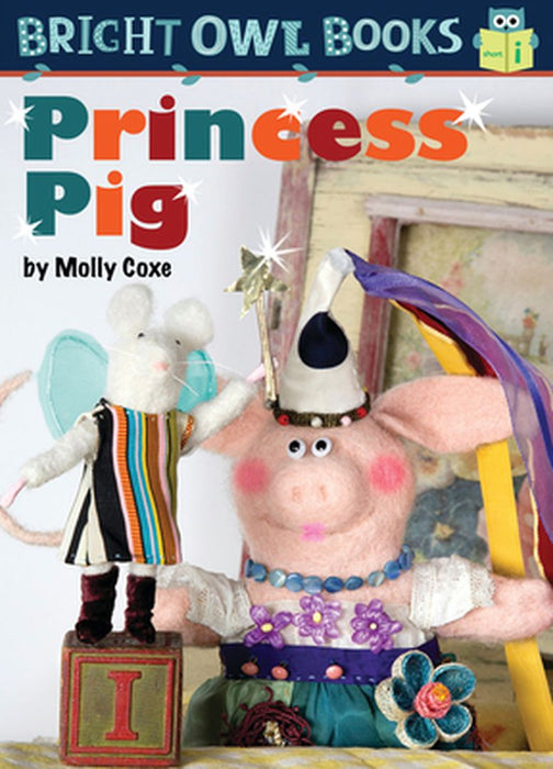 Princess Pig: Short Vowel I by Molly Coxe