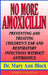 No More Amoxicillin: Preventing and Treating Ear and Respiratory Infections Without Antibiotics by Mary Ann Block