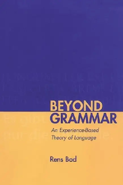 Beyond Grammar: An Experience-Based Theory of Language by Rens Bod