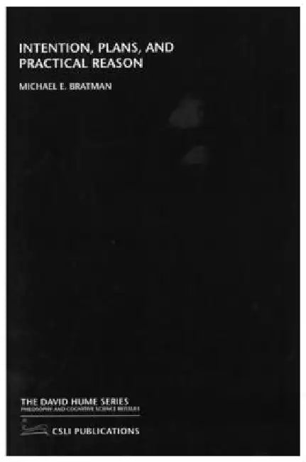 Intention, Plans, and Practical Reason by Michael E. Bratman