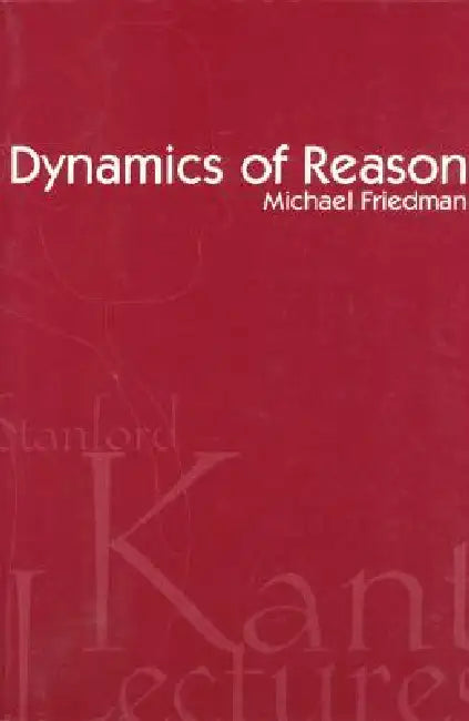 Dynamics of Reason by Michael Friedman