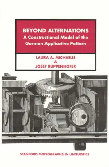 Beyond Alternations by Laura A. Michaelis, Josef Ruppenhofer