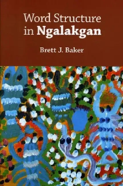 Word Structure in Ngalakgan by Brett Baker