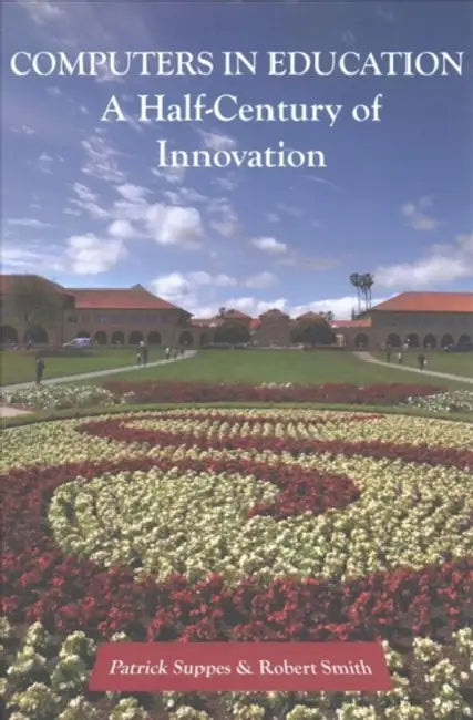 Computers in Education: A Half-Century of Innovation by Patrick Suppes, Robert Smith