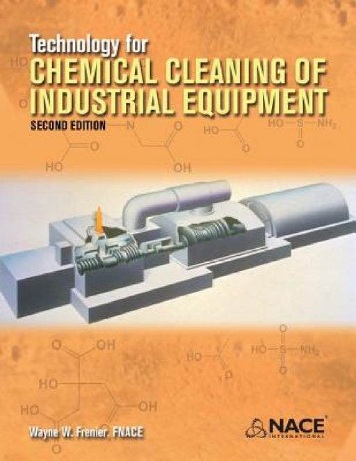 Technology for Chemical Cleaning of Industrial Equipment, 2nd edition by Wayne W. Frenier