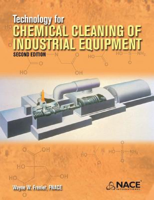 Technology for Chemical Cleaning of Industrial Equipment, 2nd edition by Wayne W. Frenier