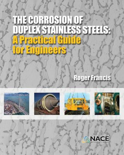 The Corrosion of Duplex Stainless Steels: : A Practical Guide for Engineers by Roger Francis