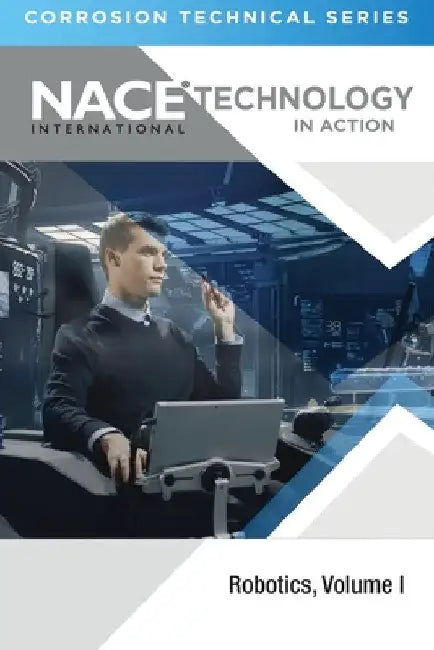 Technology in Action--Corrosion Technology Series: Robotics, Volume 1 by Jean Broge
