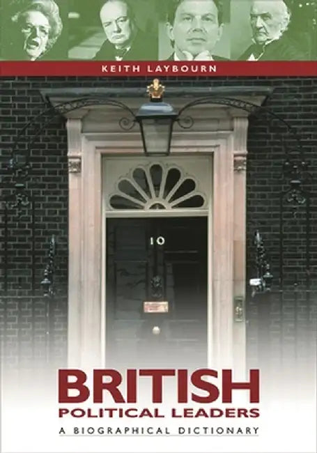 British Political Leaders: A Biographical Dictionary by Keith Laybourn