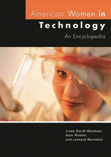 American Women in Technology: An Encyclopedia by Linda Zierdt-Warshaw