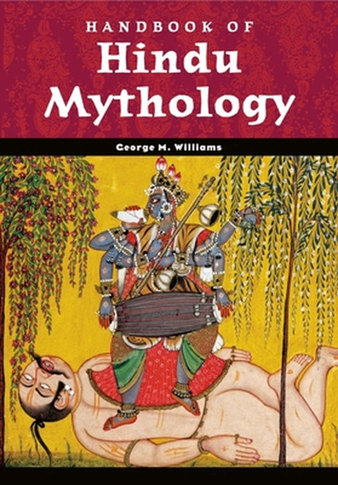 Handbook of Hindu Mythology by George M. Jr. Williams