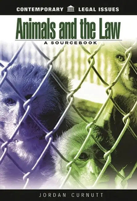 Animals and the Law: A Sourcebook by Jordan Curnutt