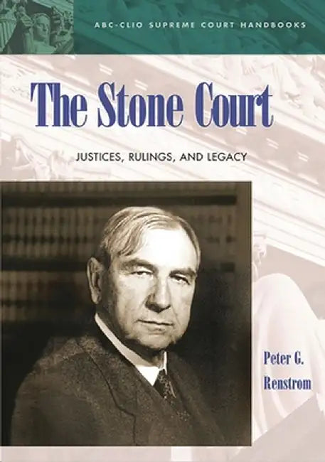 The Stone Court: Justices, Rulings, and Legacy by Peter G. Renstrom
