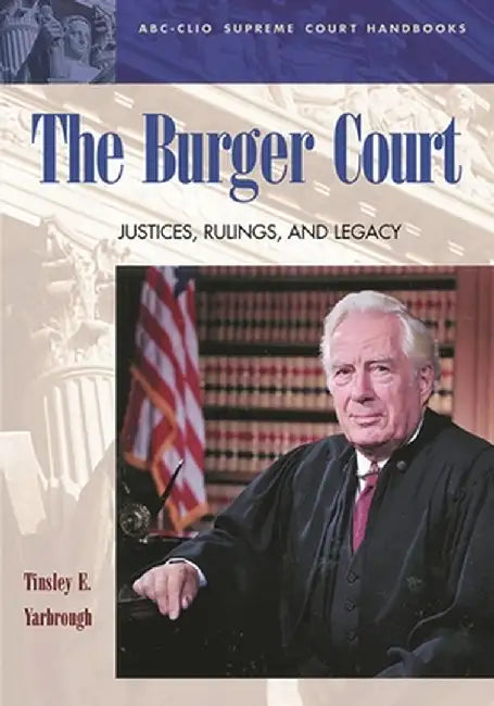 The Burger Court: Justices, Rulings, and Legacy by Tinsley E. Yarbrough