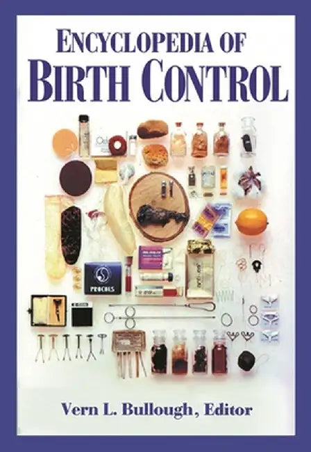 Encyclopedia of Birth Control by Vern L. Bullough