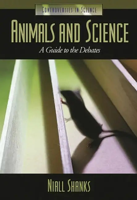 Animals and Science: A Guide to the Debates by Niall Shanks