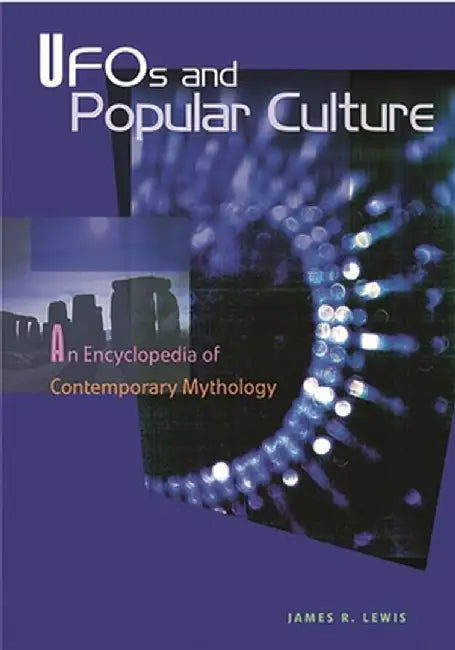 UFOs and Popular Culture: An Encyclopedia of Contemporary Mythology by James R. Lewis
