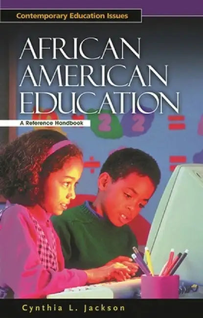 African American Education: A Reference Handbook by Cynthia L. Jackson
