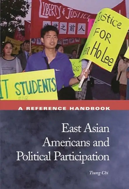East Asian Americans and Political Participation: A Reference Handbook by Tsung Chi